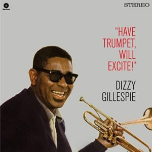 Dizzy Gillespie - Have Trumpet Will Excite! + 1 Bonus Track [Disco de Vinil]