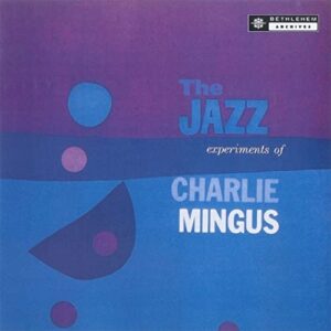 Charles Mingus - The Jazz Experiments Of Charle
