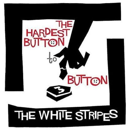 White Stripes - Hardest Button To Button / St. Ides Of March