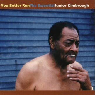 Junior Kimbrough - You Better Run: The Essential Junior Kimbrough