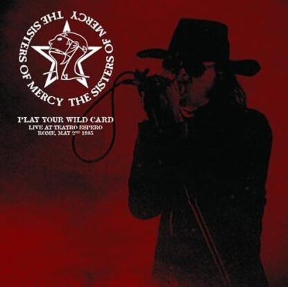 The Sisters Of Mercy - PLAY YOUR WILD CARD: LIVE AT TEATRO ESPERO, ROME, MAY 2ND 1985