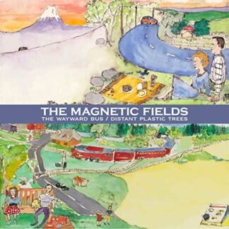 Magnetic Fields - Wayward Bus / Distant Plastic Trees