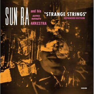 Sun Ra & His Astro Ihnfinity Arkestra - Strange Strings (Expanded Edition)