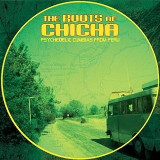 Roots Of Chicha: Psycedelic Cumbias From Peru - The Roots of Chicha: Psychedelic Cumbias from Peru