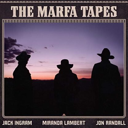 Jack Ingram, Miranda Lambert, Jon Randall - The Marfa Tapes [Disco de Vinil]