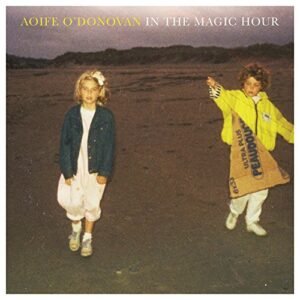 Aoife O'donovan - In The Magic Hour