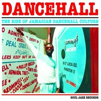 Soul Jazz Records Presents - Dancehall: Rise Of Jamaican Dancehall Culture