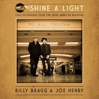 Billy Bragg & Joe Henry - Shine A Light: Field Recordings From The Great American Railroad [Disco de Vinil]