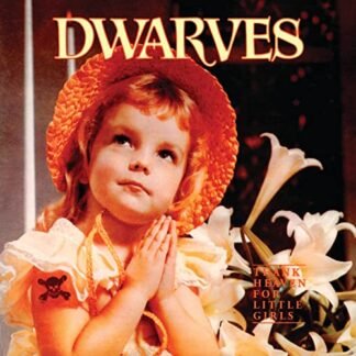 The Dwarves - THANK HEAVEN FOR LITTLE GIRLS