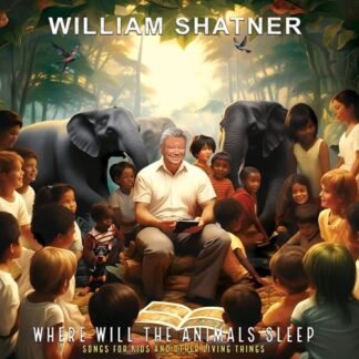 William Shatner - Where Will the Animals Sleep? Songs for Kids & Other Living Things