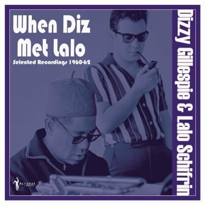 Dizzy Gillespie - When Diz Met Lalo: Selected Recordings 1960-62