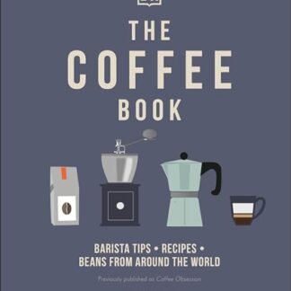 The Coffee Book: Barista Tips * Recipes * Beans From Around the World