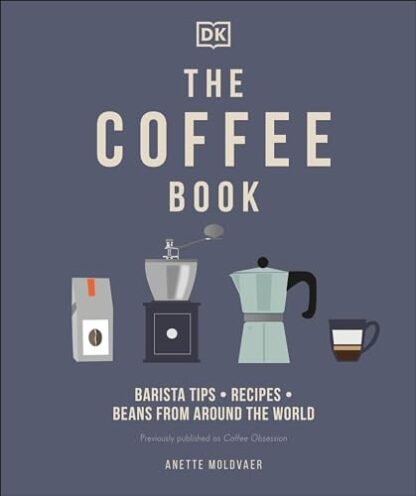 The Coffee Book: Barista Tips * Recipes * Beans From Around the World