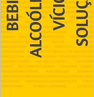 BEBIDA ALCOÓLICA VÍCIO E SOLUÇÃO (Bem Viver Livro 6)