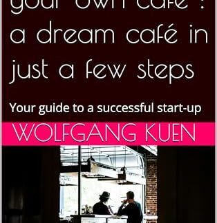 How to set up your own café : a dream café in just a few steps: Your guide to a successful start-up (English Edition)