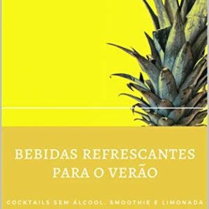 BEBIDAS SEM ÁLCOOL PARA O VERÃO: COCKTAILS SEM ÁLCOOL, SMOOTHIE E LIMONADA