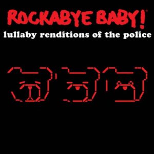 Rockabye Baby! Lullaby Renditions of the Police - Rockabye Baby! (CDs)
