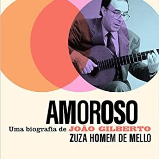 Amoroso: Uma biografia de João Gilberto