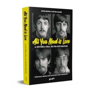 All you need is love - A história oral do fim dos Beatles: Entrevistas inéditas com os Beatles e seus confidentes - Brown, Peter (CDs)