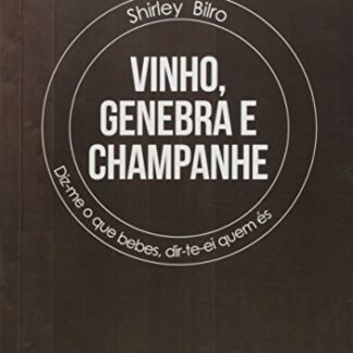 Vinho, Genebra e Champanhe: Diz-me o que bebes, dir-te-ei quem és - Semeando Livros