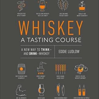 Whiskey: A Tasting Course: A New Way to Think--And Drink--Whiskey