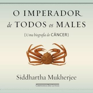 O imperador de todos os males: Uma biografia do câncer
