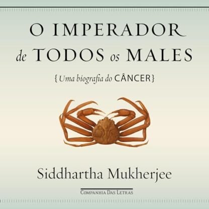 O imperador de todos os males: Uma biografia do câncer
