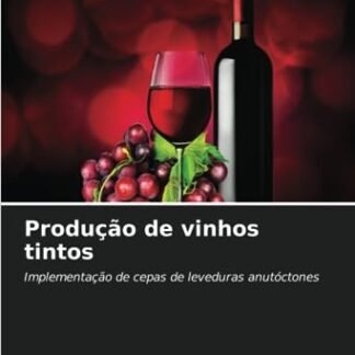 Produção de vinhos tintos: Implementação de cepas de leveduras anutóctones
