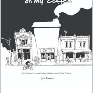 Cafe on my Coffee: An illustrated journey through Melbourne’s coffee culture with a collection of stories from coffee drinkers at each popular café. (English Edition)