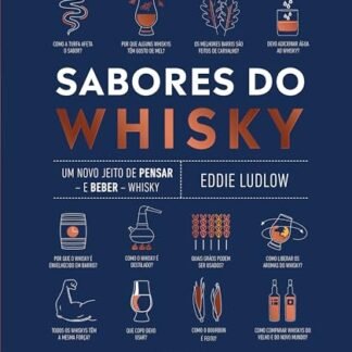 Sabores do whisky: Um novo jeito de pensar ― e beber ― whisky