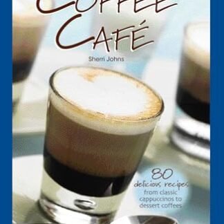 Coffee Café: 80 Delicious Recipes from Classic Cappuccinos to Dessert Coffees (English Edition)