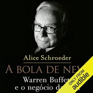 A bola de neve: Warren Buffett e o negócio da vida