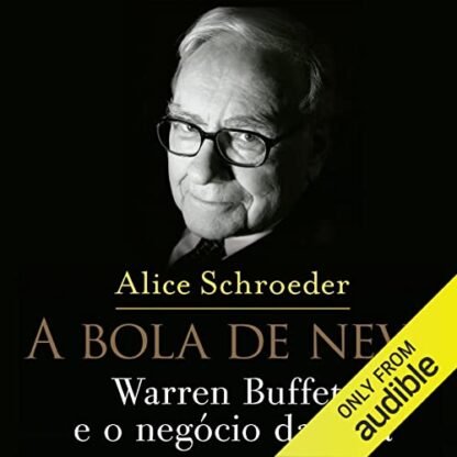 A bola de neve: Warren Buffett e o negócio da vida