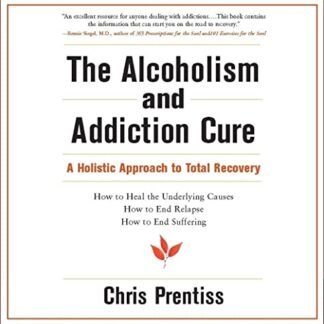 Alcoholism & Addiction Cure CD: A Holistic Approach to Total Recovery - Prentiss, Chris (CDs)