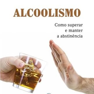 Alcoolismo: Como superar e manter a abstinência