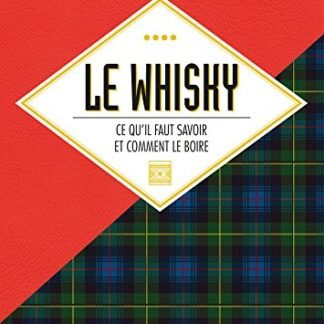 Le whisky: Ce qu'il faut savoir et comment le boire (ALCOOL) (French Edition)