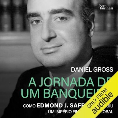 A jornada de um banqueiro: Como Edmond J. Safra construiu um império financeiro global