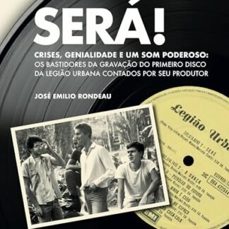 Será!: Crises, genialidade e um som poderoso: os bastidores da gravação do primeiro disco da Legião Urbana contados por seu produtor
