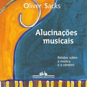 Alucinações musicais: Relatos sobre a música e o cérebro