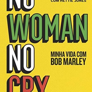 No woman no cry: Minha vida com Bob Marley