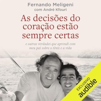 As decisões do coração estão sempre certas: e outras verdades que aprendi com meu pai sobre o tênis e a vida