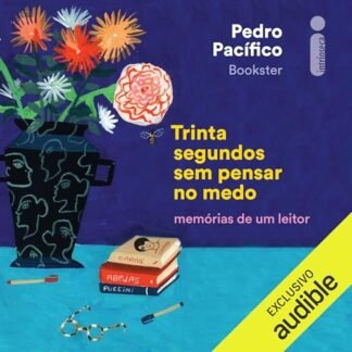 Trinta segundos sem pensar no medo: Memórias de um leitor