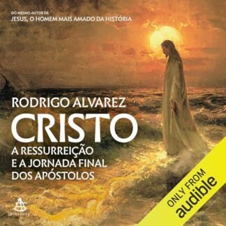 Cristo: A ressurreição e a jornada final dos apóstolos