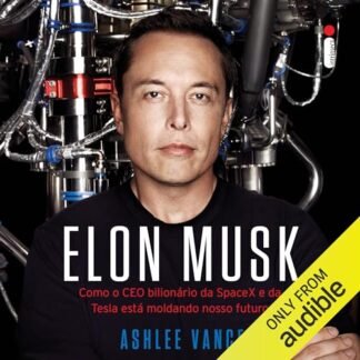 Elon Musk: Como o CEO bilionário da SpaceX e da Tesla está moldando nosso futuro
