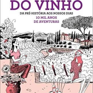A incrível história do vinho: Da pré-história a nossos dias, 10 mil anos de aventura