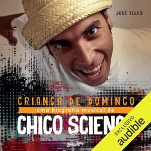 Criança de Domingo: Uma biografia musical de Chico Science