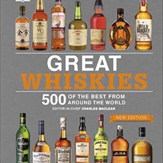 Great Whiskies: 500 of the Best From Around the World