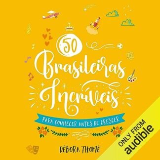 50 brasileiras incríveis para conhecer antes de crescer [50 Amazing Brazilian Women to Meet Before Growing Up]