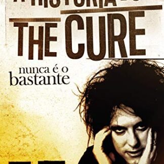 Nunca é o bastante: A história do The Cure