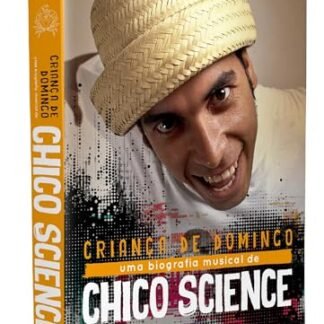 Criança de Domingo: Uma biografia musical de Chico Science